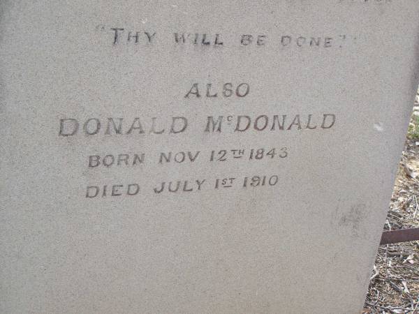 John MCDONALD,  | born 16 April 1806  | died 25 May 1886;  | Margaret,  | wife,  | born 3 Aug 1814  | died 10 Sept 1885;  | Donald MCDONALD,  | born 12 Nov 1843  | died 1 July 1910;  | Yangan Presbyterian Cemetery, Warwick Shire  | 
