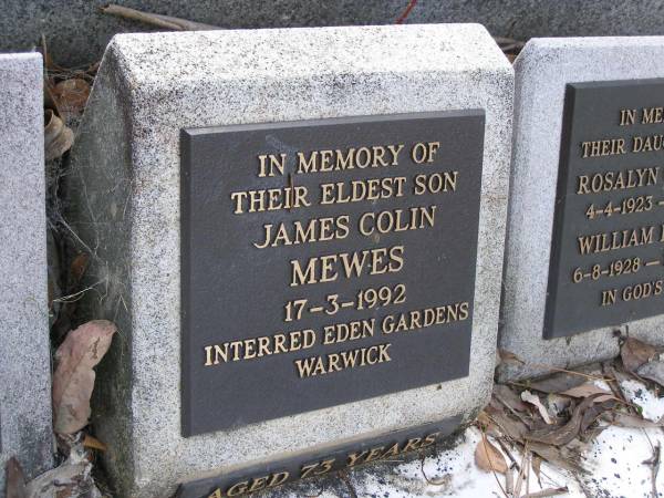 William MEWES,  | husband father,  | died 27 Dec 1964 aged 75 years;  | Violet Ethel MEWES,  | mother,  | died 12 Dec 1971 aged 77 years;  | Evelyn May MCCLELLAND,  | elder daughter of William & Ethel MEWES,  | 1917 - 1999;  | James Coline MEWES,  | eldest son,  | died 17-3-1992 aged 73 years,  | interred Eden Gardens Warwick;  | Rosalyn C. HANSEN,  | daughter,  | 4-4-1923 - 9-1-1996;  | William E. MEWES,  | son,  | 6-8-1928 - 28-2-1997;  | Yangan Presbyterian Cemetery, Warwick Shire  | 
