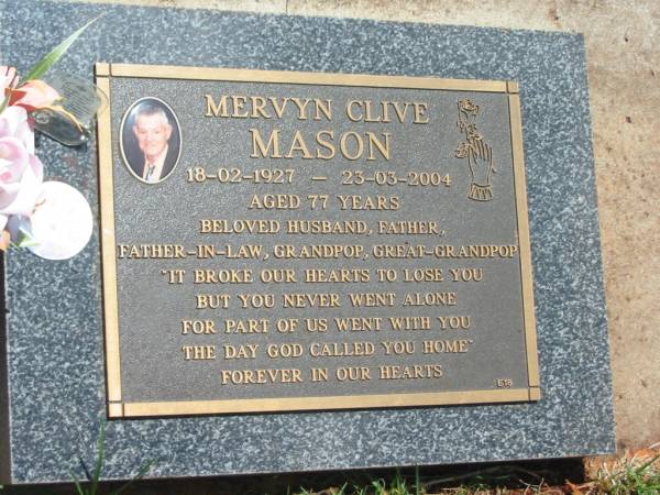 Mervyn Clive MASON,  | 18-02-1927 - 23-03-2004 aged 77 years,  | husband father father-in-law grandpop great-grandpop;  | Yarraman cemetery, Toowoomba Regional Council  | 