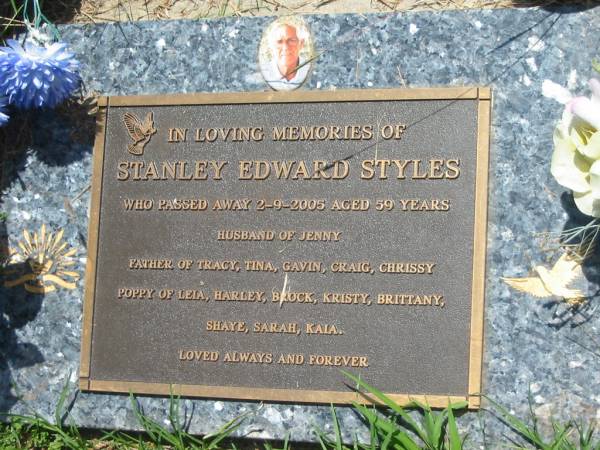 Stanley Edward STYLES,  | died 2-9-2005 aged 59 years,  | husband of Jenny,  | father of Tracy, Tina, Gavin, Craig & Chrissy,  | poppy of Leia, Harley, Brock, Kristy, Brittany,  | Shaye, Sarah & Kaia;  | Yarraman cemetery, Toowoomba Regional Council  | 