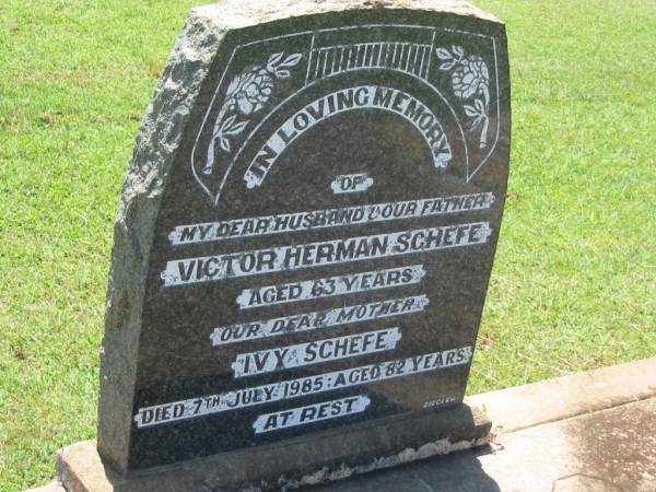 Victor Herman SCHEFE,  | husband father,  | died 63 years;  | Ivy SCHEFE,  | died 7 JUly 1985 aged 82 years;  | Yarraman cemetery, Toowoomba Regional Council  | 