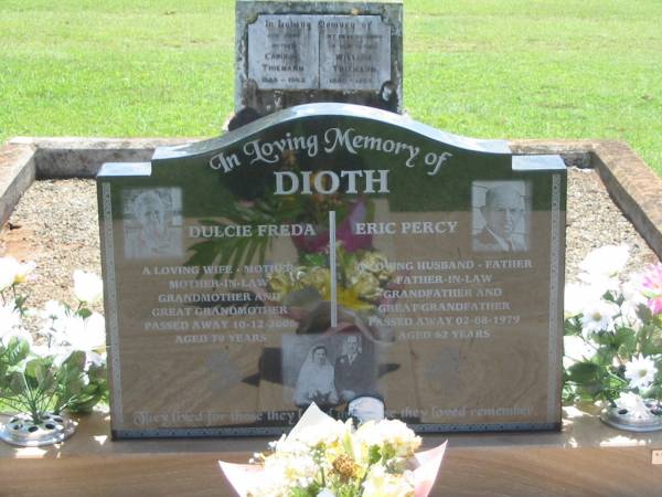 Dulcie Freda DIOTH,  | wife mother mother-in-law grandmother great-grandmother,  | died 10-12-2006 aged 79 years;  | Eric Percy DIOTH,  | husband father father-in-law grandfather great-grandmother,  | died 02-08-1979 aged 62 years;  | Yarraman cemetery, Toowoomba Regional Council  | 