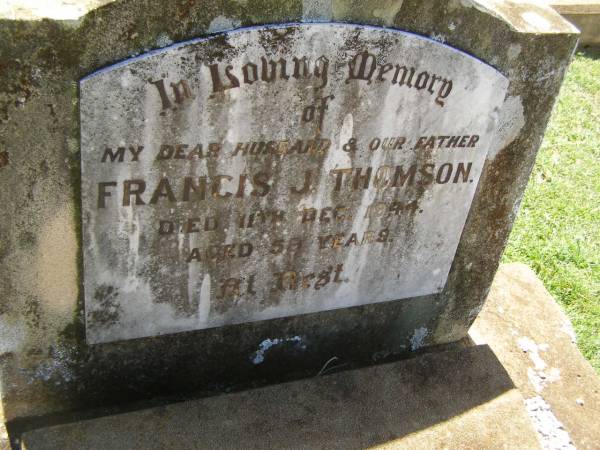 Francis J. THOMSON,  | husband father,  | died 11 Dec 1944 aged 59 years;  | Ethel Ruth THOMSON,  | mother,  | died 29 Dec 1977 aged 91 years;  | Yarraman cemetery, Toowoomba Regional Council  | 