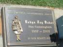 Robyn Joy BAKER (nee CUNNINGHAM),
wife mother grandmother,
1937 - 2003;
Yarraman cemetery, Toowoomba Regional Council