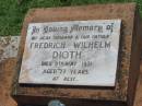Fredrich Wilhelm DIOTH,
husband father,
died 9 May 1971 aged 77 years;
Yarraman cemetery, Toowoomba Regional Council